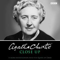 Cover image for Agatha Christie Close Up: A radio investigation into the Queen of Crime
