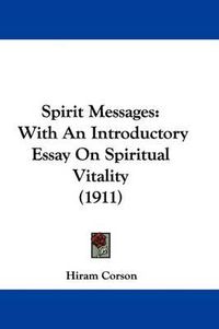 Cover image for Spirit Messages: With an Introductory Essay on Spiritual Vitality (1911)