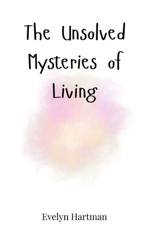 Cover image for The Unsolved Mysteries of Living