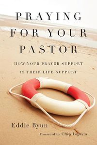 Cover image for Praying for Your Pastor - How Your Prayer Support Is Their Life Support