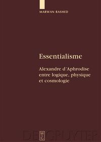 Cover image for Essentialisme: Alexandre d'Aphrodise entre logique, physique et cosmologie