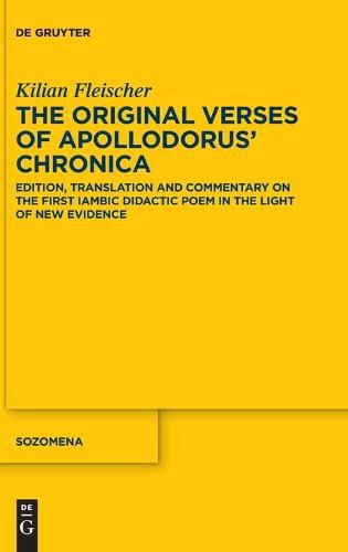 The Original Verses of Apollodorus' >Chronica<: Edition, Translation and Commentary on the First Iambic Didactic Poem in the Light of New Evidence