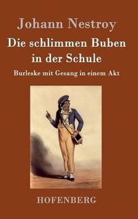 Cover image for Die schlimmen Buben in der Schule: Burleske mit Gesang in einem Akt