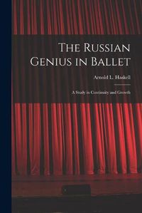 Cover image for The Russian Genius in Ballet; a Study in Continuity and Growth