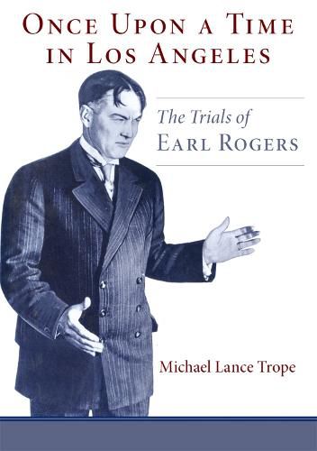 Cover image for Once Upon a Time in Los Angeles: The Trials of Earl Rogers