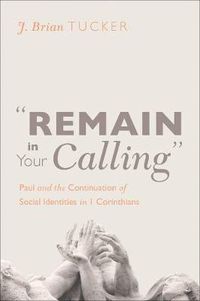 Cover image for Remain in Your Calling: Paul and the Continuation of Social Identities in 1 Corinthians