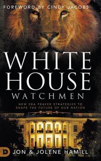 Cover image for White House Watchmen: New Era Prayer Strategies to Shape the Future of Our Nation