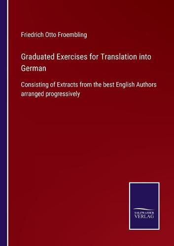 Cover image for Graduated Exercises for Translation into German: Consisting of Extracts from the best English Authors arranged progressively