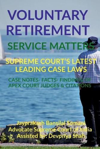 Cover image for Voluntary Retirement- Service Matters- Supreme Court's Latest Leading Case Laws: Case Notes- Facts- Findings of Apex Court Judges & Citations