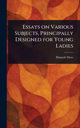Cover image for Essays on Various Subjects, Principally Designed for Young Ladies