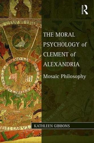 Cover image for The Moral Psychology of Clement of Alexandria: Mosaic Philosophy