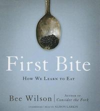 Cover image for First Bite: How We Learn to Eat