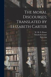 Cover image for The Moral Discourses; Translated by Elizabeth Carter