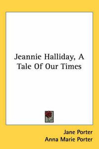 Cover image for Jeannie Halliday, a Tale of Our Times