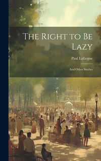 Cover image for The Right to Be Lazy