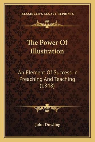 The Power of Illustration: An Element of Success in Preaching and Teaching (1848)