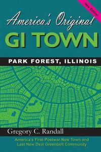 Cover image for America's Original GI Town Park Forest, Illinois