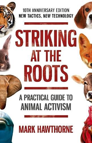 Cover image for Striking at the Roots: A Practical Guide to Animal Activism: 10th Anniversary Edition - New Tactics, New Technology