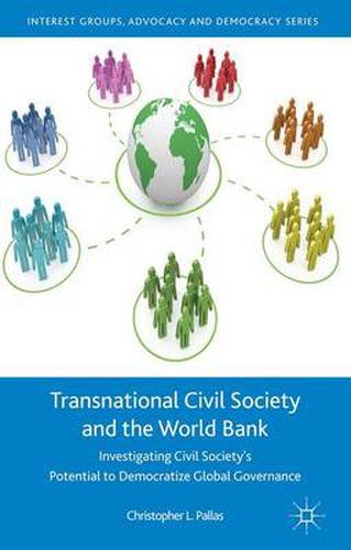 Cover image for Transnational Civil Society and the World Bank: Investigating Civil Society's Potential to Democratize Global Governance