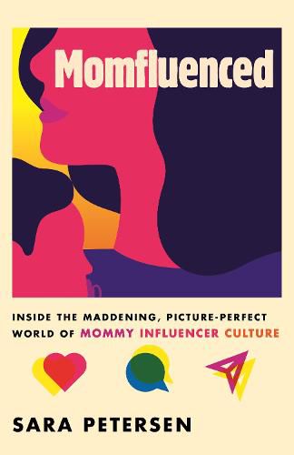 Cover image for Momfluenced: Inside the Maddening, Picture-Perfect World of Mommy Influencer Culture