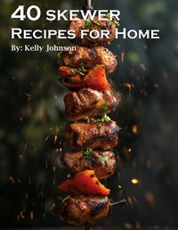 Cover image for 40 Skewer Recipes for Home
