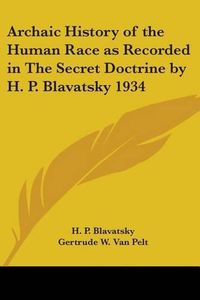 Cover image for Archaic History of the Human Race as Recorded in The Secret Doctrine by H. P. Blavatsky 1934