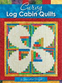 Cover image for Curvy Log Cabin Quilts: Make Perfect Curvy Log Cabin Blocks Easily with No Math and No Measuring