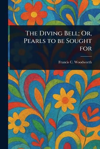 Cover image for The Diving Bell; Or, Pearls to Be Sought For
