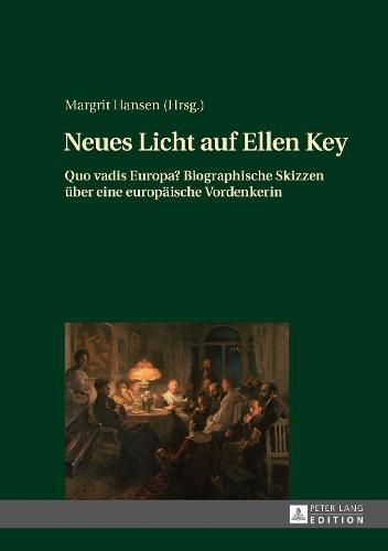 Neues Licht Auf Ellen Key: Quo Vadis Europa? Biographische Skizzen Ueber Eine Europaeische Vordenkerin