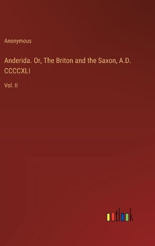 Anderida. Or, The Briton and the Saxon, A.D. CCCCXLI