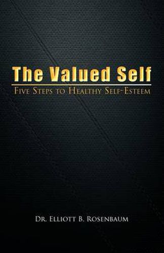 Cover image for The Valued Self: Five Steps to Healthy Self Esteem