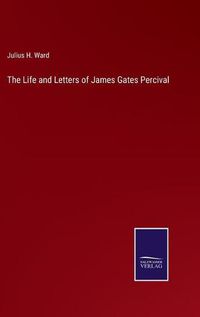 Cover image for The Life and Letters of James Gates Percival