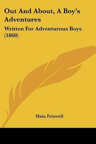 Cover image for Out And About, A Boy's Adventures: Written For Adventurous Boys (1860)