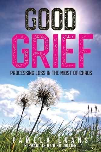 Cover image for Good Grief: Processing Loss in the Midst of Chaos