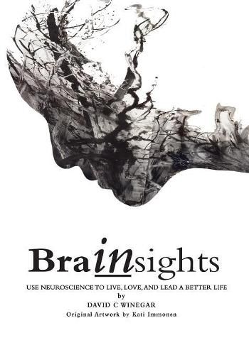 Cover image for Brainsights: Use neuroscience to live. love, and lead a better life