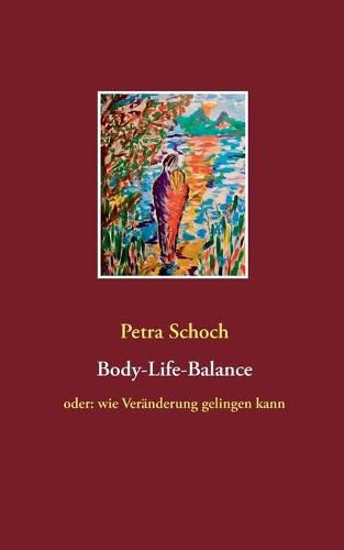 Cover image for Body-Life-Balance: oder: wie Veranderung gelingen kann