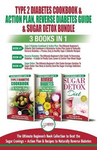 Cover image for Type 2 Diabetes Cookbook & Action Plan, Reverse Diabetes Guide & Sugar Detox - 3 Books in 1 Bundle: Ultimate Beginner's Book Collection to Beat Sugar Cravings + Recipes To Naturally Reverse Diabetes