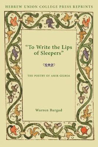 Cover image for To Write the Lips of Sleepers: The Poetry of Amir Gilboa