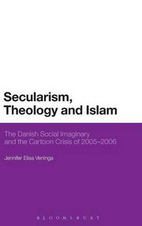 Cover image for Secularism, Theology and Islam: The Danish Social Imaginary and the Cartoon Crisis of 2005-2006