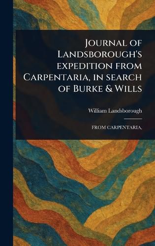 Cover image for Journal of Landsborough's Expedition From Carpentaria, in Search of Burke & Wills