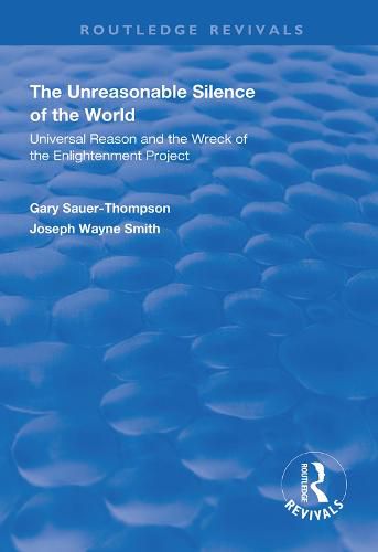 Cover image for The Unreasonable Silence of the World: Universal Reason and the Wreck of the Enlightenment Project