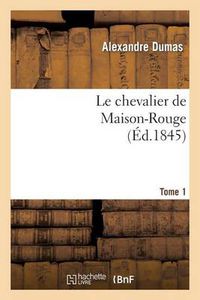 Cover image for Le Chevalier de Maison-Rouge.Tome 1