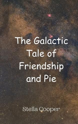 Cover image for The Galactic Tale of Friendship and Pie