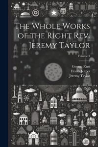 Cover image for The Whole Works of the Right Rev. Jeremy Taylor; Volume 3