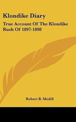 Cover image for Klondike Diary: True Account of the Klondike Rush of 1897-1898