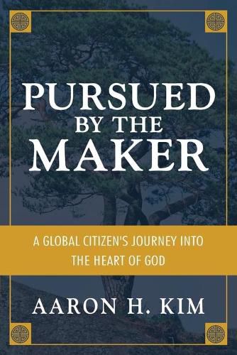 Cover image for Pursued by the Maker: A Global Citizen's Journey into the Heart of God