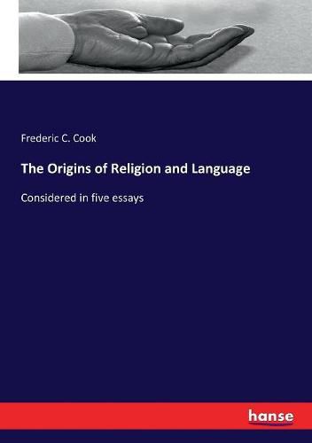 The Origins of Religion and Language: Considered in five essays