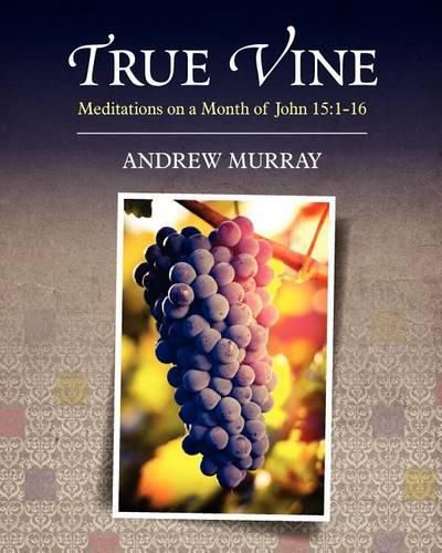 Cover image for True Vine: Meditations on a Month of John 15:1-16