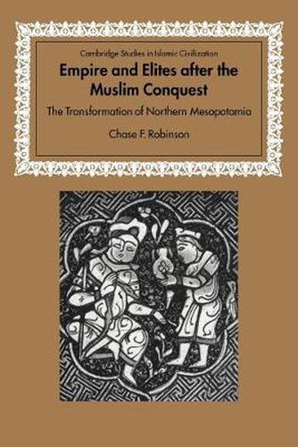 Cover image for Empire and Elites after the Muslim Conquest: The Transformation of Northern Mesopotamia