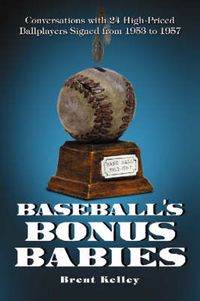 Cover image for Baseball's Bonus Babies: Conversations with 24 High-priced Ballplayers Signed from 1953 to 1957